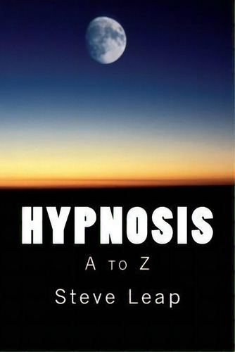 Hypnosis : The A To Z Of Hypnotic Words And Phrases, De Steve Leap. Editorial Createspace Independent Publishing Platform, Tapa Blanda En Inglés