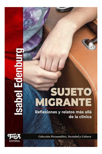 Sujeto Migrante, Reflexiones Y Relatos Mas Alla De La Clinic