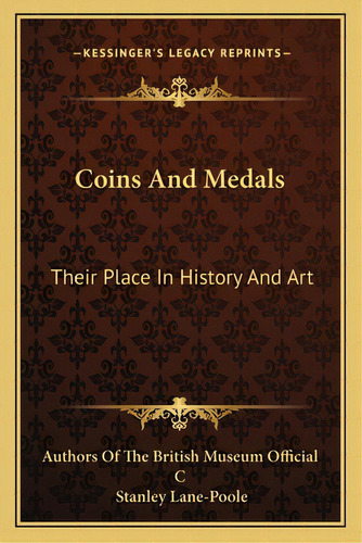 Coins And Medals: Their Place In History And Art, De Authors Of The British Museum Official C. Editorial Kessinger Pub Llc, Tapa Blanda En Inglés
