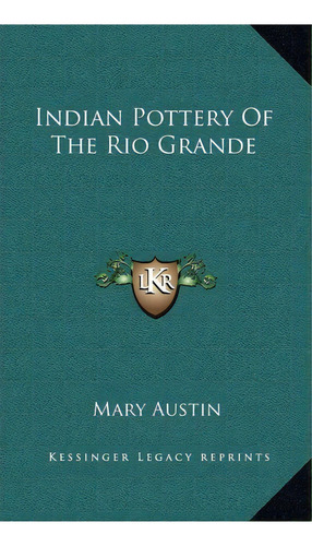 Indian Pottery Of The Rio Grande, De Mary Austin. Editorial Kessinger Publishing, Tapa Dura En Inglés