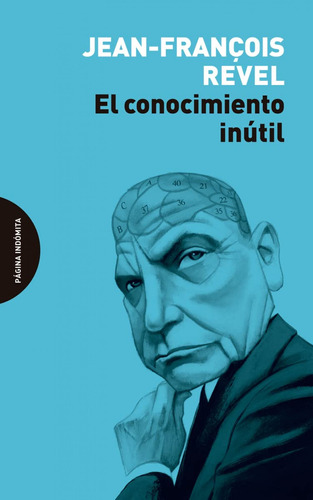 El Conocimiento Inútil, de Revel, Jean-François. Editorial Página Indómita en español, 2022