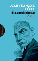 Comprar El Conocimiento Inútil, de Revel, Jean-François. Editorial Página Indómita en español, 2022