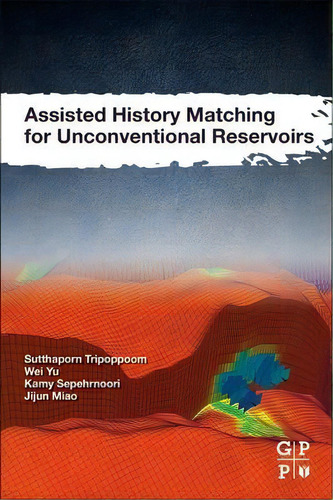Assisted History Matching For Unconventional Reservoirs, De Sutthaporn Tripoppoom. Editorial Elsevier Science & Technology, Tapa Blanda En Inglés