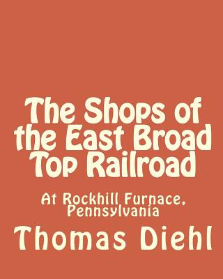 Libro The Shops Of The East Broad Top Railroad: At Rockhi...