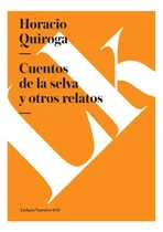 Comprar Libro: Cuentos De La Selva Y Otros Relatos (narrativa)