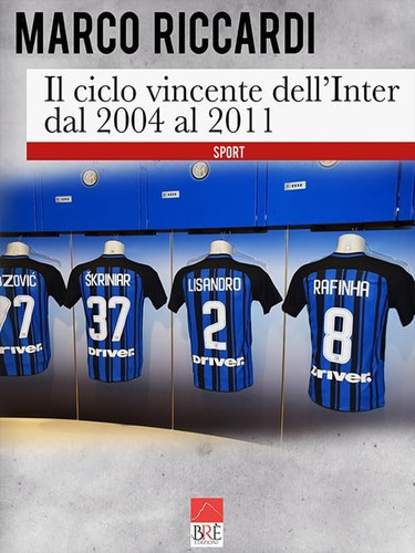 Libro: Il Ciclo Vincente Dell Inter Dal 2004 Al 2011 (italia
