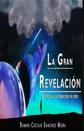 Libro: La Gran Revelación - Cómo Fue La Creación De Dios (sp