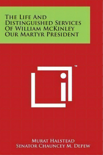 The Life And Distinguished Services Of William Mckinley Our Martyr President, De Murat Halstead. Editorial Literary Licensing Llc, Tapa Blanda En Inglés