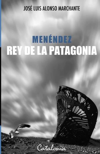 Libro: Menéndez, Rey De La Patagonia (spanish Edition)