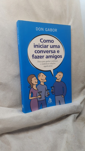 Livro Como Iniciar Uma Conversa E Fazer Amigos - Don Gabor - Editora Sextante (Usado)