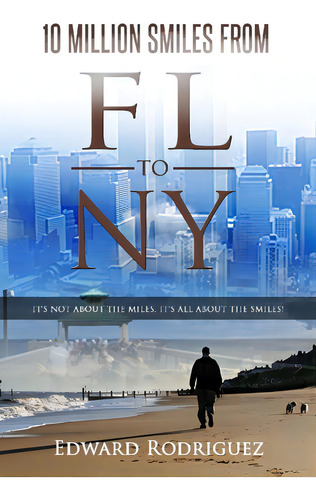 10 Million Smiles From Fl To Ny: It's Not About The Miles, It's All About The Smiles, De Engel, Jaimie. Editorial Createspace, Tapa Blanda En Inglés