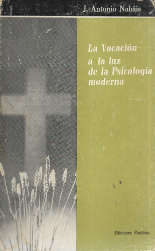 La Vocación A La Luz De La Psicología Moderna / J. Nabáis