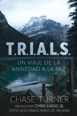 T.r.i.a.l.s. : Un Viaje De La Ansiedad A La Paz - Chase Turn