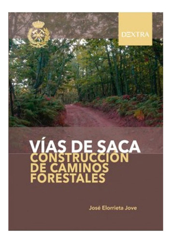 Vías De Saca. Construcción De Caminos Forestales, De José Elorrieta Jove. Dextra Editorial S.l., Tapa Blanda En Español, 1999