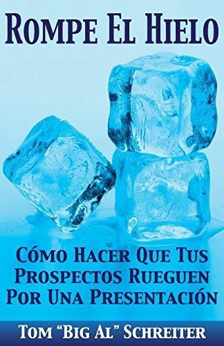 Rompe El Hielo: Cómo Hacer Que Tus Prospectos Rueguen Por Un