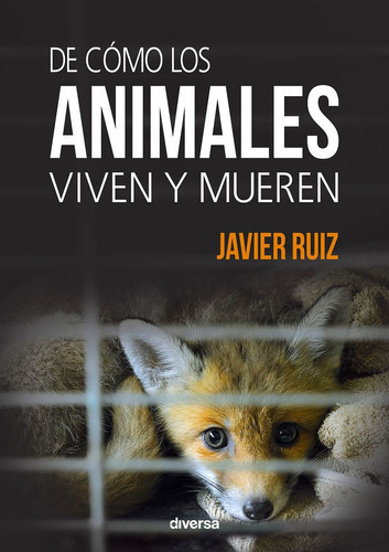 De Cãâ³mo Los Animales Viven Y Mueren, De Ruiz Fernández, Javier. Editorial Diversa Ediciones, Tapa Blanda En Español