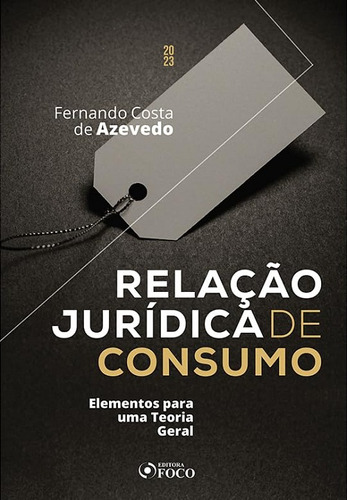 Relacao Juridica De Consumo - 1ª Edição 2023 Foco Juridico