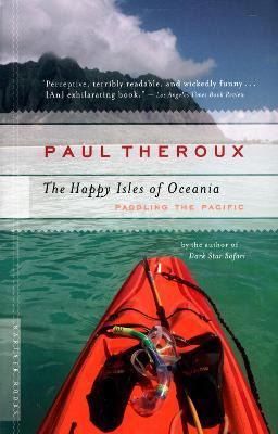 The Happy Isles Of Oceania - Paul Theroux
