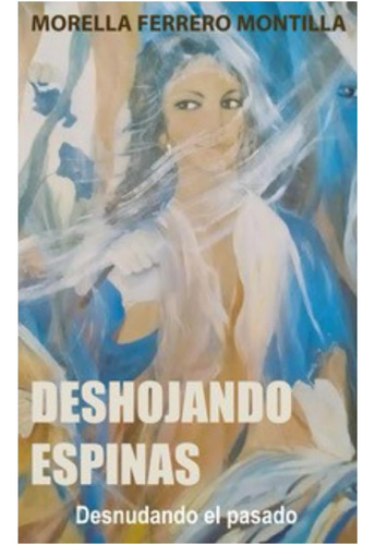 Libro: Deshojando Espinas: Desnudando El Pasado (spanish Edi