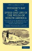 Libro Hudson's Bay, Or, Every-day Life In The Wilds Of No...