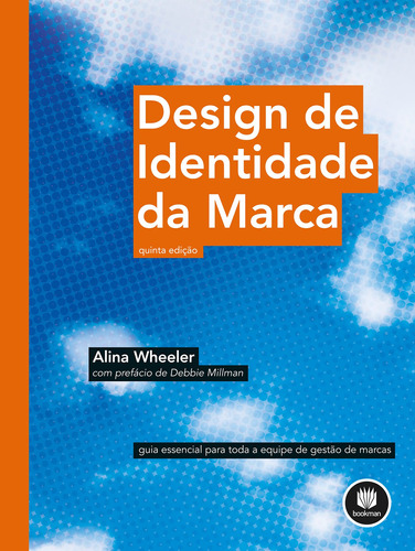 Design de Identidade da Marca: Guia Essencial para Toda a Equipe de Gestão de Marcas, de Wheeler, Alina. Editora BOOKMAN COMPANHIA EDITORA LTDA.,Wiley, USA, capa dura, edição 5 em português, 2019