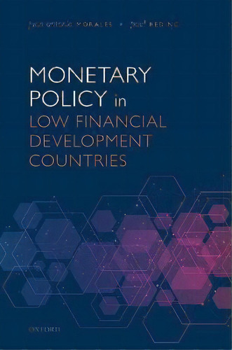 Monetary Policy In Low Financial Development Countries, De Juan Antonio Morales. Editorial Oxford University Press, Tapa Dura En Inglés