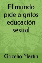 Comprar El Mundo Pide A Gritos Educación Sexual (energía Sexual) (sp