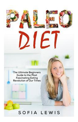 Libro Paleo Diet : The Ultimate Beginners Guide To The Mo...