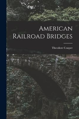 Libro American Railroad Bridges - Theodore Cooper