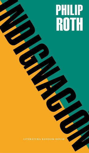 Indignación, de Roth, Philip. Editorial Literatura Random House, tapa blanda en español