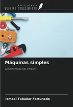 Comprar Libro: Máquinas Simples: Las Diez Máquinas Simples (spanish