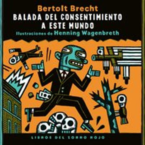 Balada Del Consentimiento A Este Mundo - Brecht,bertolt