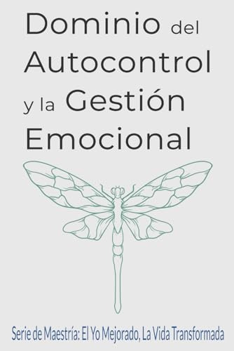 Dominio Del Autocontrol Y La Gestión Emocional: Guía Complet