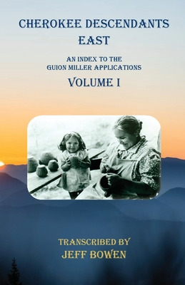 Libro Cherokee Descendants East Volume I: An Index To The...