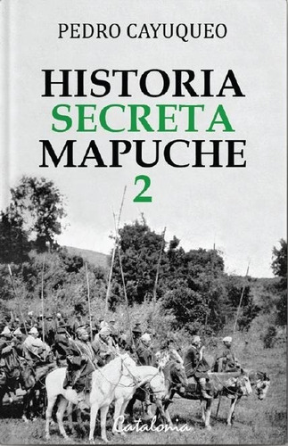 Historia Secreta Mapuche 2 - Cayuqueo, Pedro