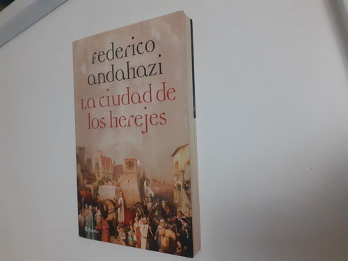 La Ciudad De Los Herejes, Federico Andahazi
