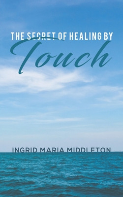 Libro The Secret Of Healing By Touch - Middleton, Ingrid ...