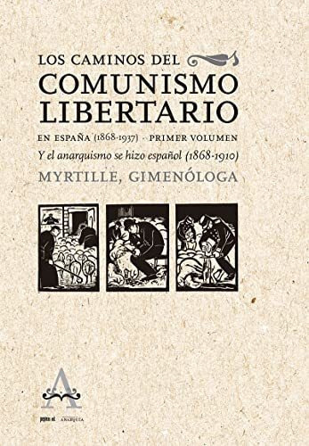 Los Caminos Del Comunismo Libertario En Espana 1868-1937  - 