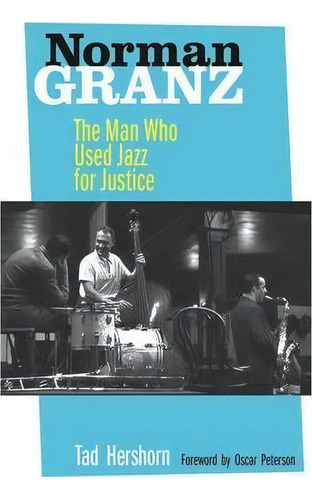 Norman Granz, De Tad Hershorn. Editorial University California Press, Tapa Dura En Inglés