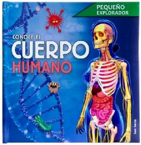 Pequeo Explorador: Conoce El Cuerpo Humano.