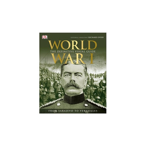 World War I: The Definitive Visual Guide