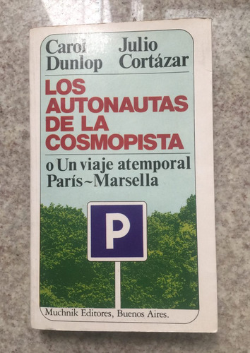 Los Autonautas De La Cosmopista Julio Cortazar 1era Edicion