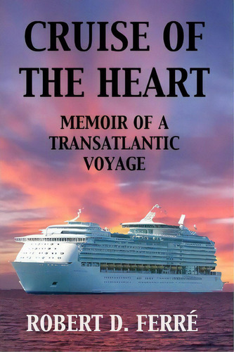 Cruise Of The Heart, De Robert D Ferre. Editorial Labyrinth Enterprises, Tapa Blanda En Inglés