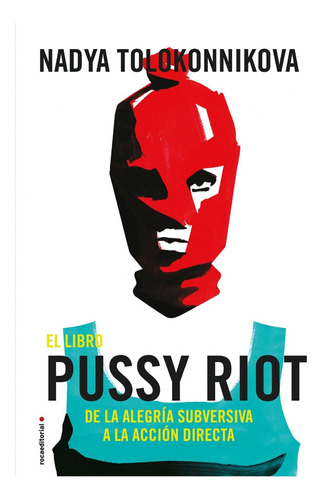 El Libro Pussy Riot, De Tolokonnikova, Nadya. Roca Editorial, Tapa Blanda En Español, 2018