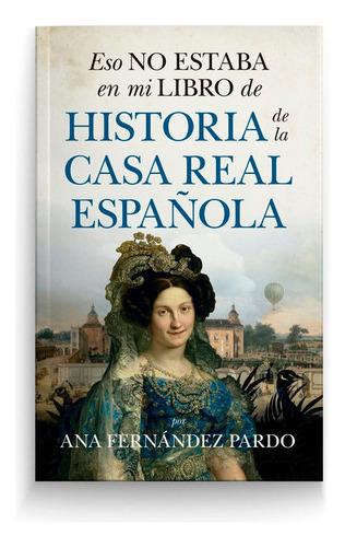 Eso No Estaba...hist. De La Casa Real, De Fernandez Pardo,ana. Editorial Almuzara En Español