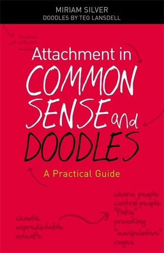 Attachment In Common Sense And Doodles A Practical Guide, De Silver, Miriam. Editorial Jessica Kingsley Publishers, Tapa Blanda En Inglés, 2013