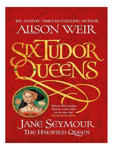 Six Tudor Queens: Jane Seymour, The Haunted Queen: Six. Ew01