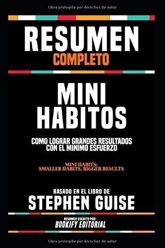 Libro: Resumen Completo Mini Habitos: Como Lograr Grandes El