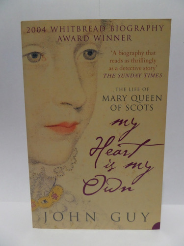 My Heart Is My Own The Life Of Mary Queen Of Scots