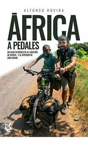 Africa A Pedales Un Viaje En Bicicleta Al Corazon.., De Rovira Díaz, Alfonso. Editorial Independently Published En Español